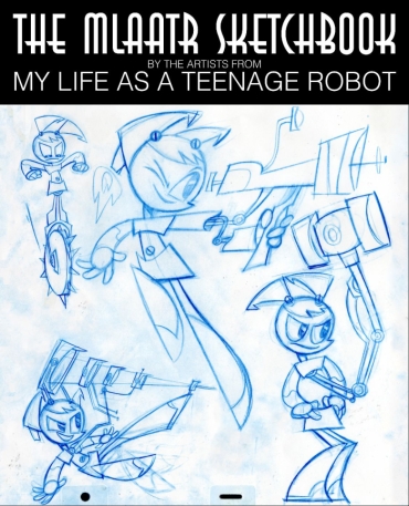 The MLaaTR Sketchbook By The Artists From My Life As A Teenage Robot [1st Edition 2004]