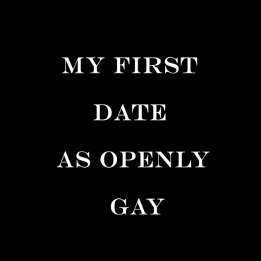 MY FIRST DATE AS GAY