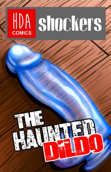 The Haunted Dildo – HiddenDesireArt [HDA Comics]