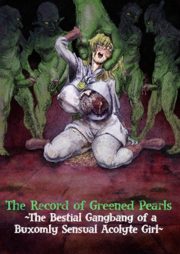 [Edrix3] The Record Of Greened Pearls ~The Bestial Gangbang Of A Buxomly Senxual Acolyte Girl~ (Goblin Slayer)