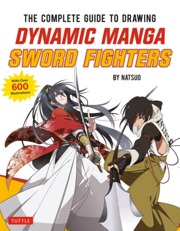 The Complete Guide To Drawing Dynamic Manga Sword Fighters: (An Action-Packed Guide With Over 600 Illustrations)